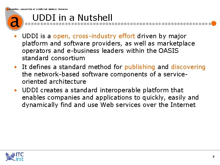 UDDI in a Nutshell • UDDI is a open, cross-industry effort driven by major