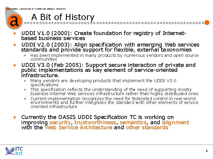 A Bit of History • UDDI V 1. 0 (2000): Create foundation for registry