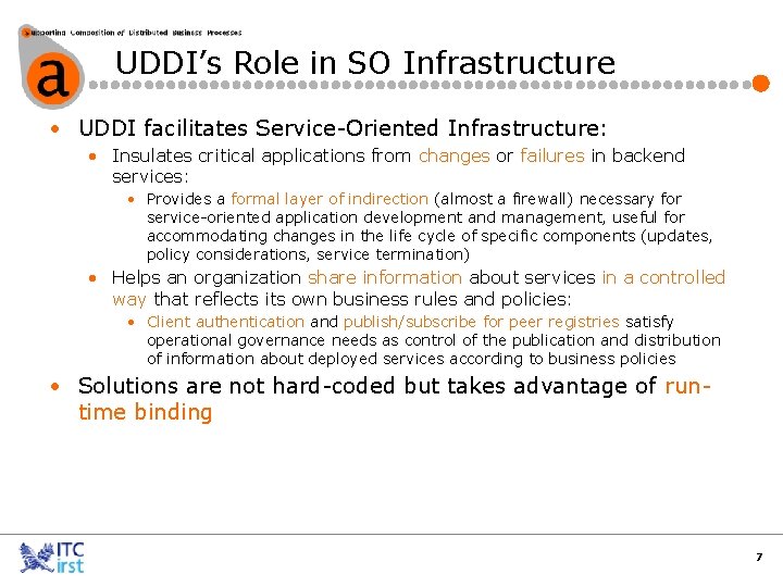 UDDI’s Role in SO Infrastructure • UDDI facilitates Service-Oriented Infrastructure: • Insulates critical applications
