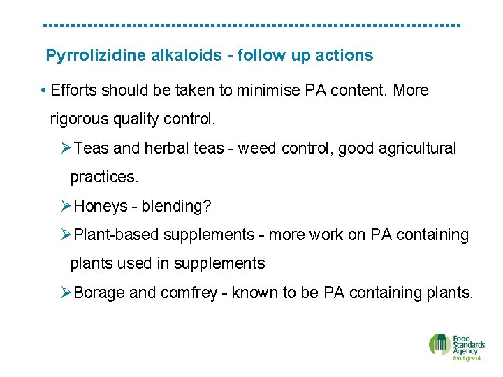 Pyrrolizidine alkaloids - follow up actions • Efforts should be taken to minimise PA