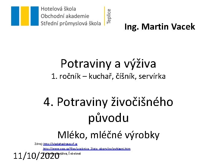 Ing. Martin Vacek Potraviny a výživa 1. ročník – kuchař, číšník, servírka 4. Potraviny Ing. Martin Vacek Potraviny a výživa 1. ročník – kuchař, číšník, servírka 4. Potraviny