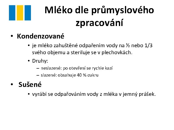 Mléko dle průmyslového zpracování • Kondenzované • je mléko zahuštěné odpařením vody na ½