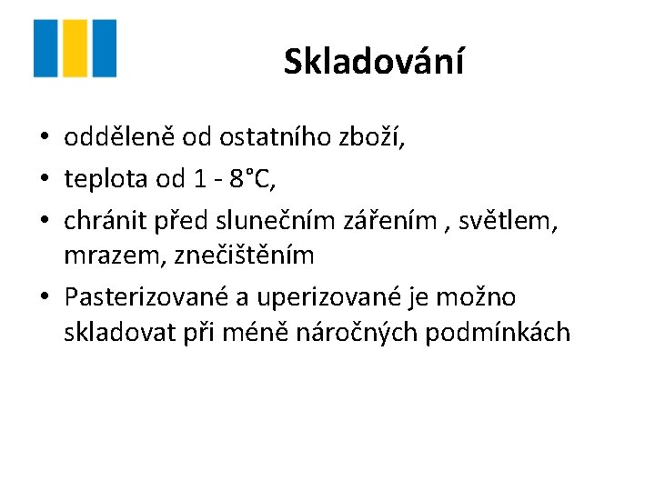 Skladování • odděleně od ostatního zboží, • teplota od 1 - 8°C, • chránit