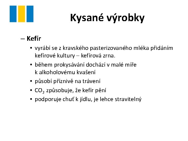 Kysané výrobky – Kefír • vyrábí se z kravského pasterizovaného mléka přidáním kefírové kultury