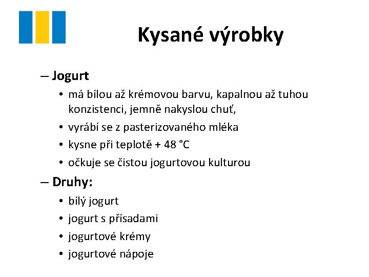 Kysané výrobky – Jogurt • má bílou až krémovou barvu, kapalnou až tuhou konzistenci, Kysané výrobky – Jogurt • má bílou až krémovou barvu, kapalnou až tuhou konzistenci,