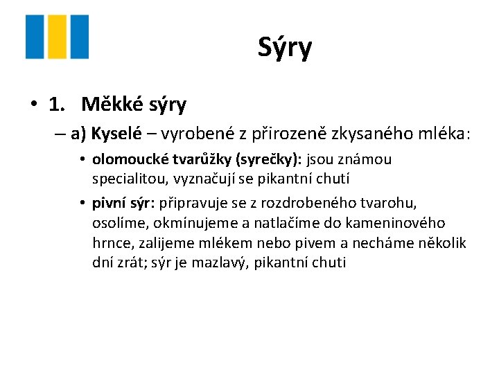 Sýry • 1. Měkké sýry – a) Kyselé – vyrobené z přirozeně zkysaného mléka: Sýry • 1. Měkké sýry – a) Kyselé – vyrobené z přirozeně zkysaného mléka: