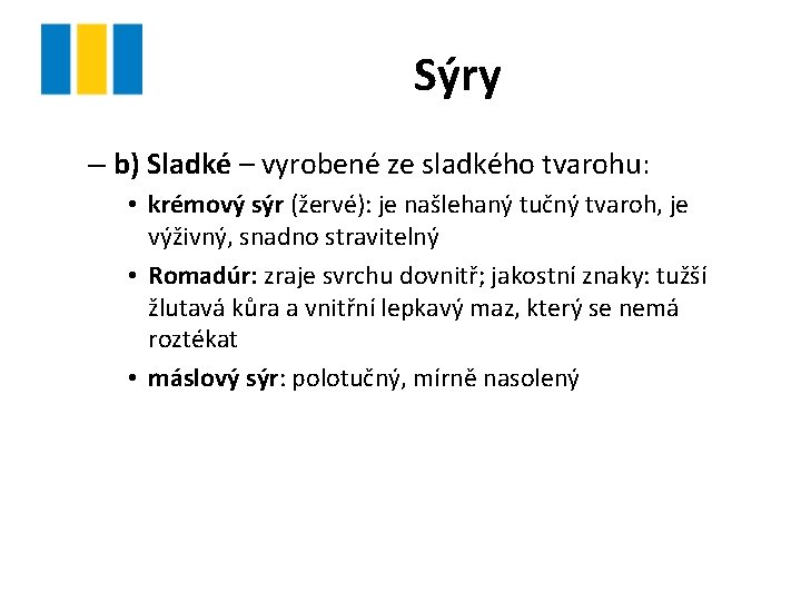 Sýry – b) Sladké – vyrobené ze sladkého tvarohu: • krémový sýr (žervé): je