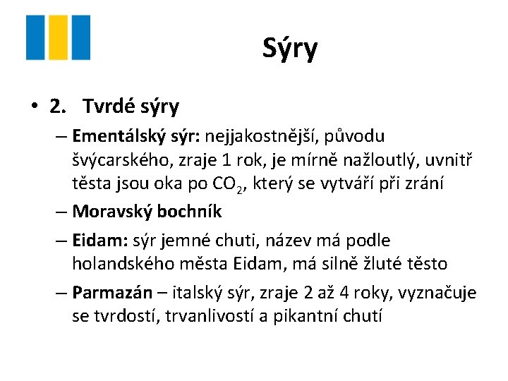 Sýry • 2. Tvrdé sýry – Ementálský sýr: nejjakostnější, původu švýcarského, zraje 1 rok,