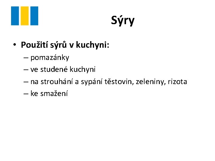 Sýry • Použití sýrů v kuchyni: – pomazánky – ve studené kuchyni – na