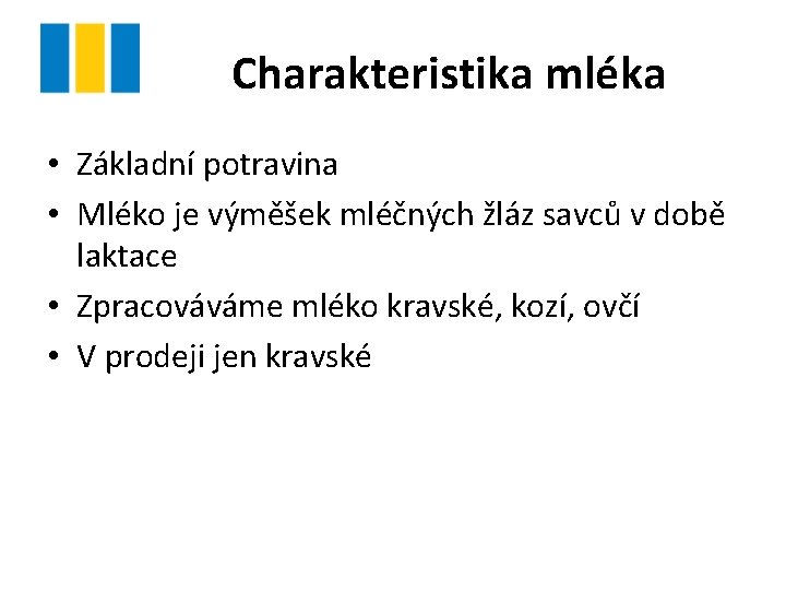 Charakteristika mléka • Základní potravina • Mléko je výměšek mléčných žláz savců v době