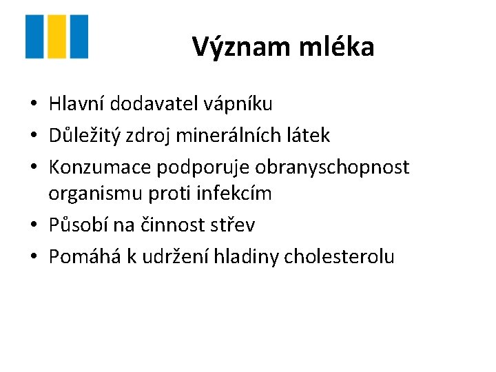 Význam mléka • Hlavní dodavatel vápníku • Důležitý zdroj minerálních látek • Konzumace podporuje