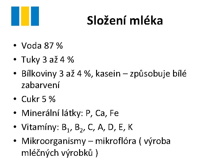 Složení mléka • Voda 87 % • Tuky 3 až 4 % • Bílkoviny