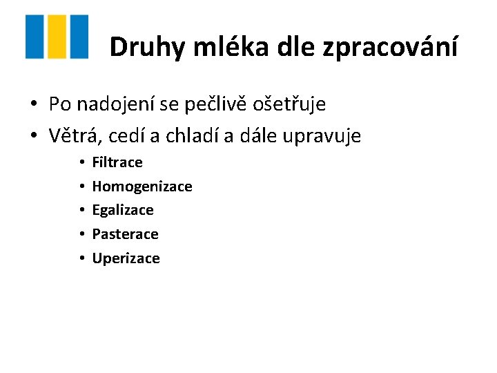 Druhy mléka dle zpracování • Po nadojení se pečlivě ošetřuje • Větrá, cedí a