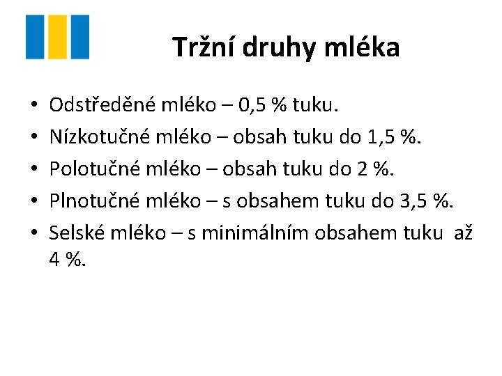 Tržní druhy mléka • • • Odstředěné mléko – 0, 5 % tuku. Nízkotučné