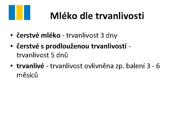 Mléko dle trvanlivosti • čerstvé mléko - trvanlivost 3 dny • čerstvé s prodlouženou