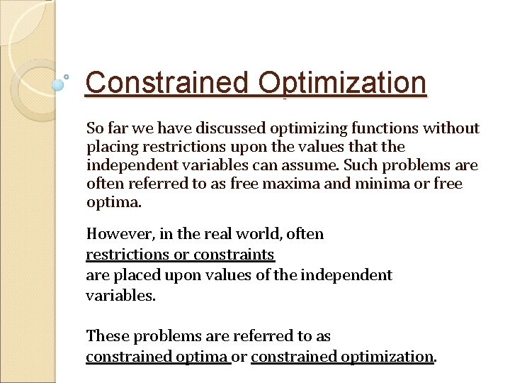Constrained Optimization So far we have discussed optimizing functions without placing restrictions upon the