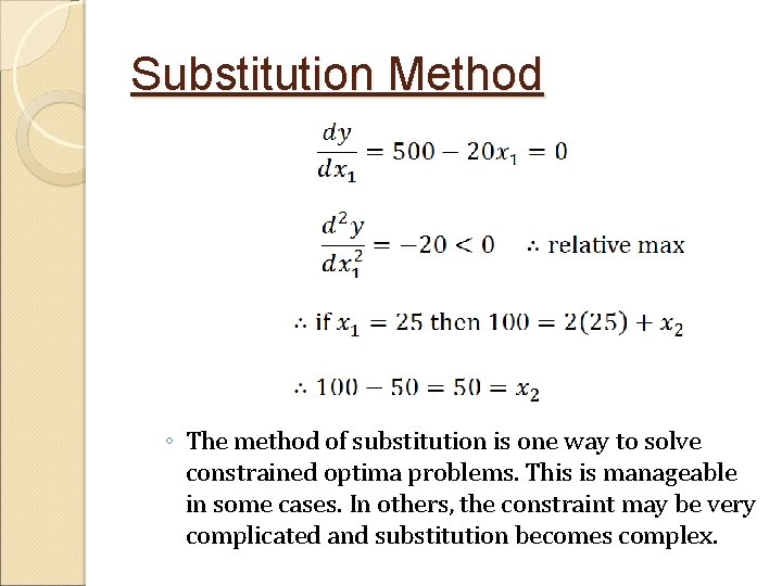 Substitution Method ◦ The method of substitution is one way to solve constrained optima