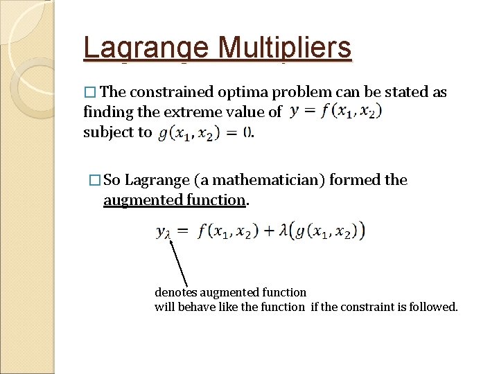 Lagrange Multipliers � The constrained optima problem can be stated as finding the extreme
