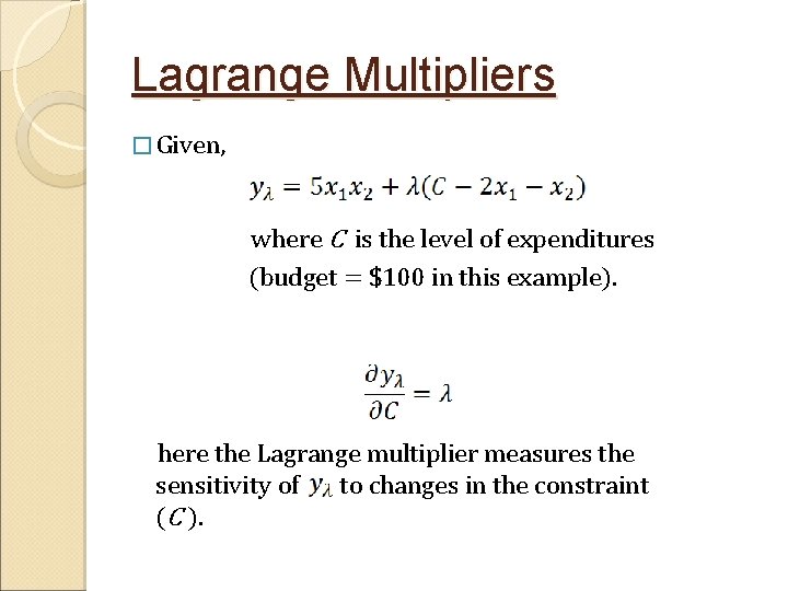 Lagrange Multipliers � Given, where C is the level of expenditures (budget = $100