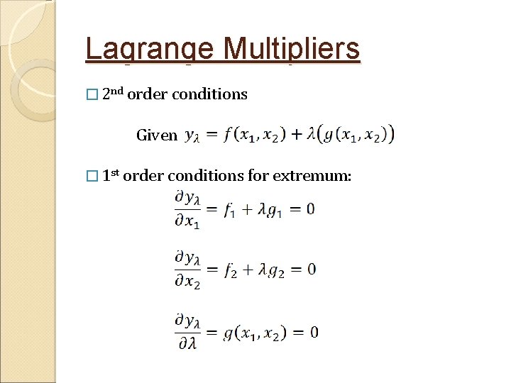 Lagrange Multipliers � 2 nd order conditions Given � 1 st order conditions for