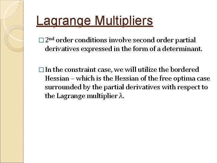 Lagrange Multipliers � 2 nd order conditions involve second order partial derivatives expressed in