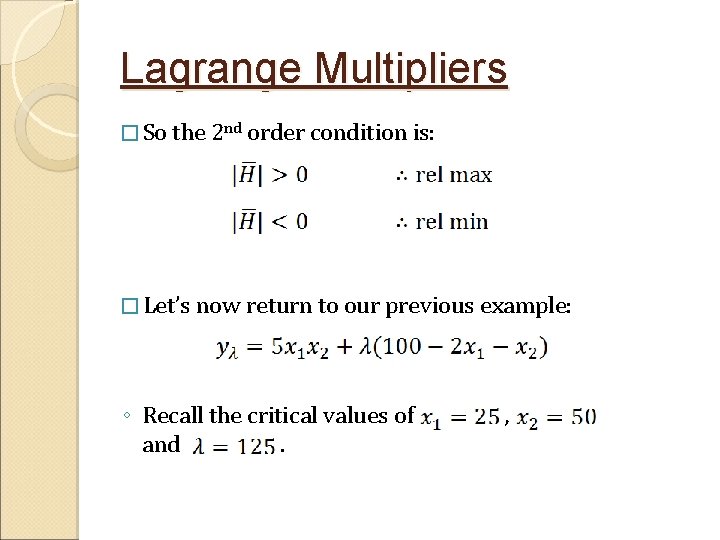 Lagrange Multipliers � So the 2 nd order condition is: � Let’s now return