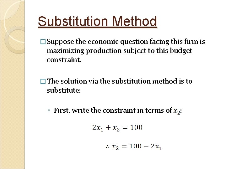 Substitution Method � Suppose the economic question facing this firm is maximizing production subject