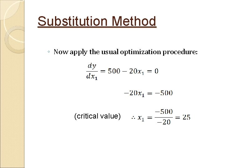 Substitution Method ◦ Now apply the usual optimization procedure: (critical value) 