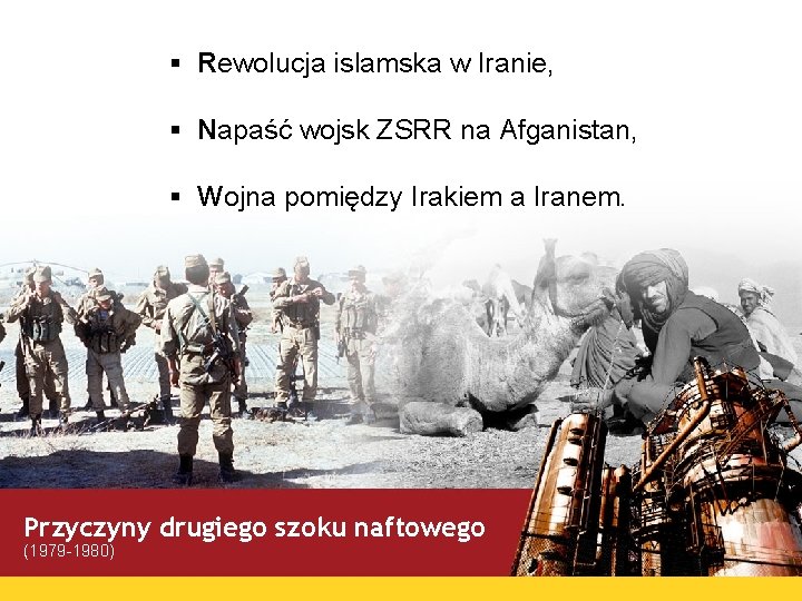 § Rewolucja islamska w Iranie, § Napaść wojsk ZSRR na Afganistan, § Wojna pomiędzy