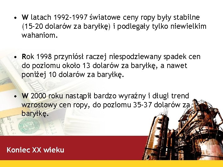  • W latach 1992 -1997 światowe ceny ropy były stabilne (15 -20 dolarów