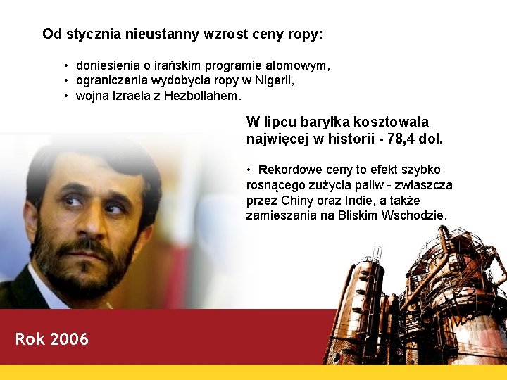 Od stycznia nieustanny wzrost ceny ropy: • doniesienia o irańskim programie atomowym, • ograniczenia