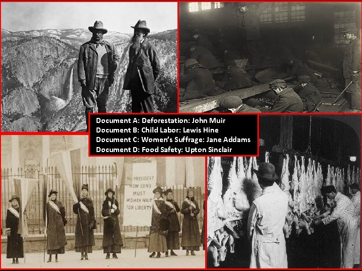 Document A: Deforestation: John Muir Document B: Child Labor: Lewis Hine Document C: Women’s Document A: Deforestation: John Muir Document B: Child Labor: Lewis Hine Document C: Women’s