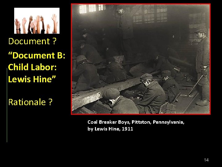 Document ? “Document B: Child Labor: Lewis Hine” Rationale ? Coal Breaker Boys, Pittston, Document ? “Document B: Child Labor: Lewis Hine” Rationale ? Coal Breaker Boys, Pittston,