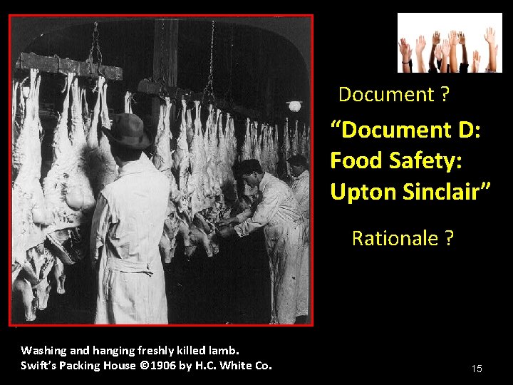 Document ? “Document D: Food Safety: Upton Sinclair” Rationale ? Washing and hanging freshly Document ? “Document D: Food Safety: Upton Sinclair” Rationale ? Washing and hanging freshly