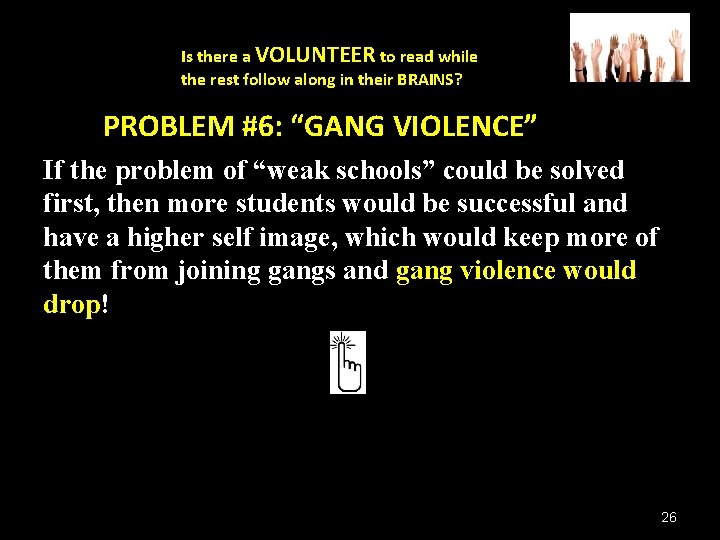 Is there a VOLUNTEER to read while the rest follow along in their BRAINS? Is there a VOLUNTEER to read while the rest follow along in their BRAINS?