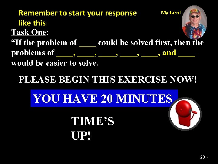 My turn! Remember to start your response like this: Task One: “If the problem My turn! Remember to start your response like this: Task One: “If the problem