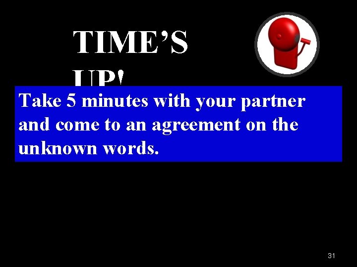 TIME’S UP! Take 5 minutes with your partner and come to an agreement on TIME’S UP! Take 5 minutes with your partner and come to an agreement on