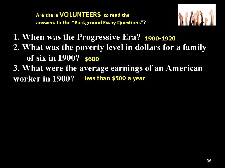 Are there VOLUNTEERS to read the answers to the “Background Essay Questions”? 1. When Are there VOLUNTEERS to read the answers to the “Background Essay Questions”? 1. When