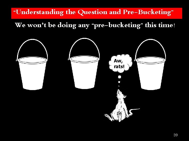 “Understanding the Question and Pre-Bucketing” We won’t be doing any “pre-bucketing” this time! Aw, “Understanding the Question and Pre-Bucketing” We won’t be doing any “pre-bucketing” this time! Aw,
