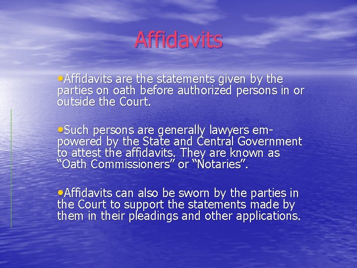 Affidavits • Affidavits are the statements given by the parties on oath before authorized