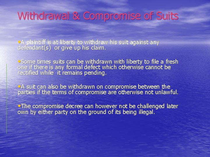 Withdrawal & Compromise of Suits • A plaintiff is at liberty to withdraw his