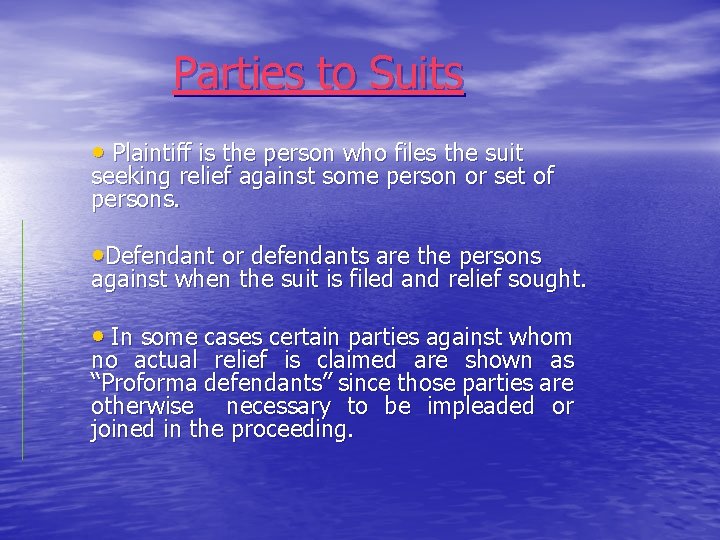 Parties to Suits • Plaintiff is the person who files the suit seeking relief