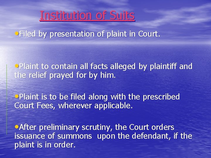 Institution of Suits • Filed by presentation of plaint in Court. • Plaint to