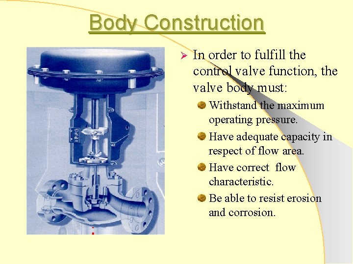 Body Construction Ø In order to fulfill the control valve function, the valve body