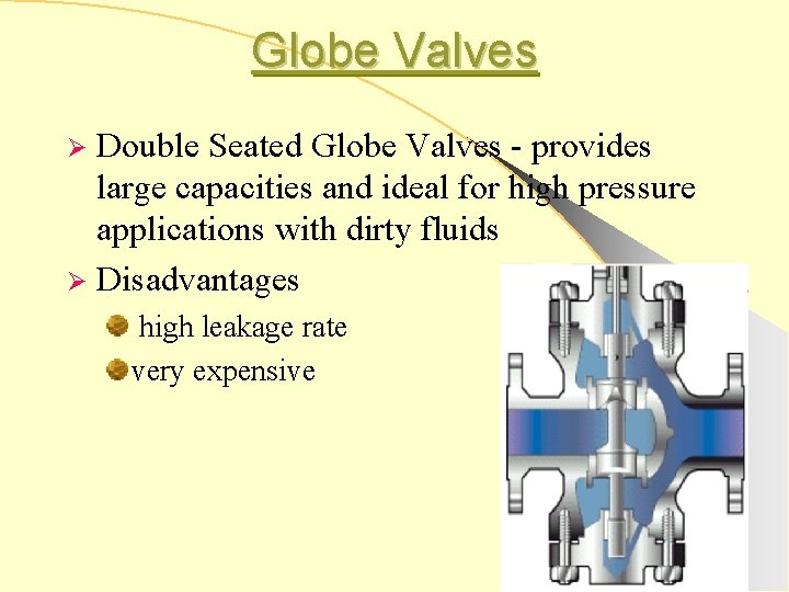 Globe Valves Double Seated Globe Valves - provides large capacities and ideal for high