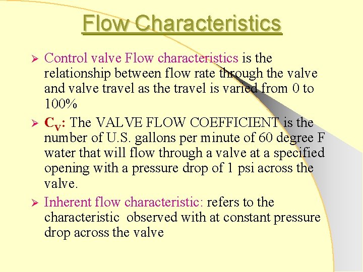 Flow Characteristics Ø Ø Ø Control valve Flow characteristics is the relationship between flow