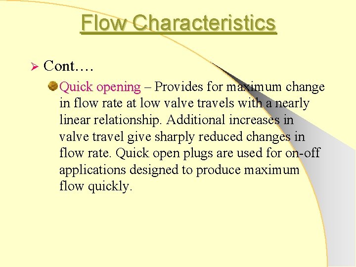 Flow Characteristics Ø Cont…. Quick opening – Provides for maximum change Quick opening in