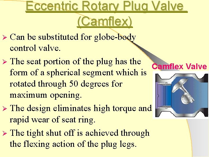 Eccentric Rotary Plug Valve (Camflex) Can be substituted for globe-body control valve. Ø The
