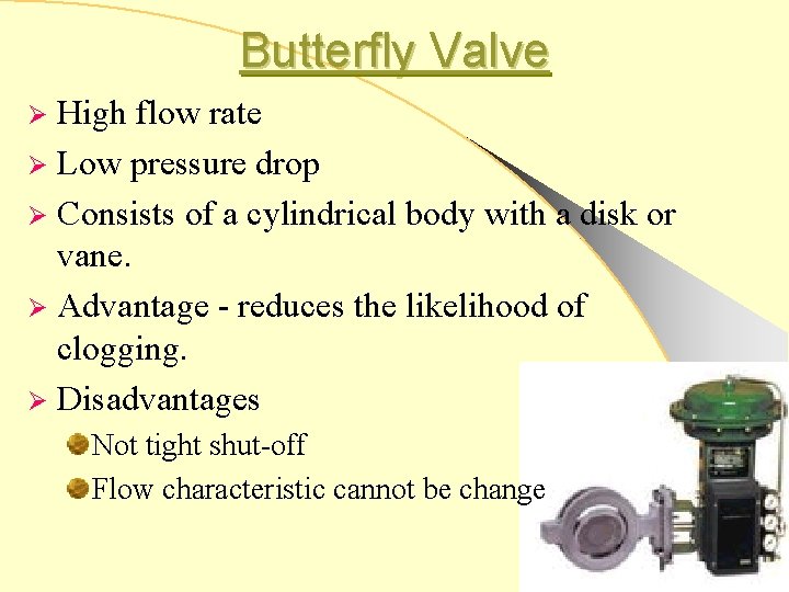 Butterfly Valve High flow rate Ø Low pressure drop Ø Consists of a cylindrical