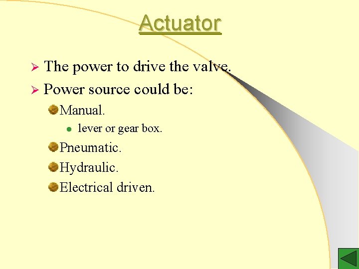 Actuator The power to drive the valve. Ø Power source could be: Ø Manual.